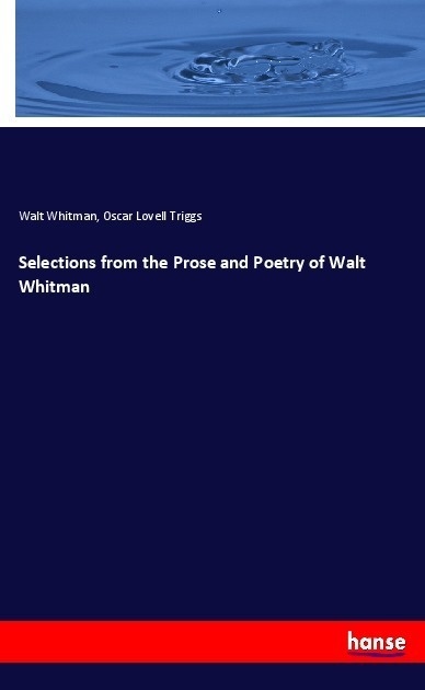 Selections From The Prose And Poetry Of Walt Whitman - Walt Whitman  Oscar Lovell Triggs  Kartoniert (TB)