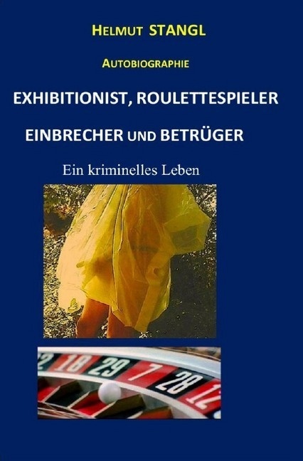 Exhibitionist  Roulettespieler  Einbrecher Und Betrüger - Helmut Stangl  Kartoniert (TB)