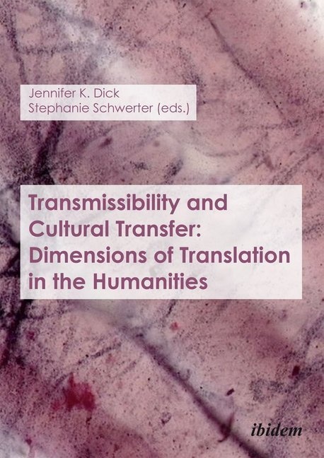 Transmissibility And Cultural Transfer: Dimensions Of Translation In The Humanities - Transmissibility and Cultural Transfer: Dimensions of Translatio