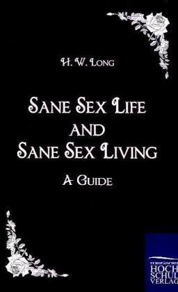 Sane Sex Life And Sane Sex Living - H. W. Long  Kartoniert (TB)
