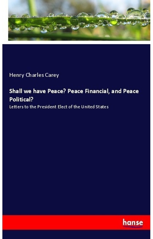 Shall We Have Peace? Peace Financial, And Peace Political? - Henry Charles Carey, Kartoniert (TB)