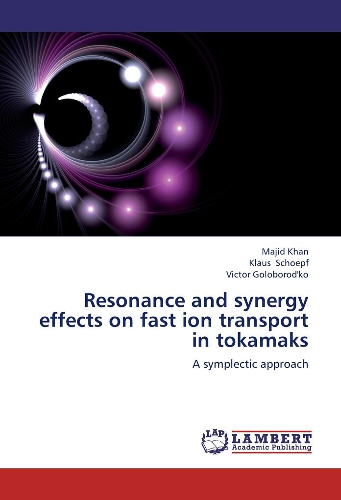 Resonance and synergy effects on fast ion transport in tokamaks: Buch von Majid Khan/ Klaus Schoepf/ Victor Goloborod'ko