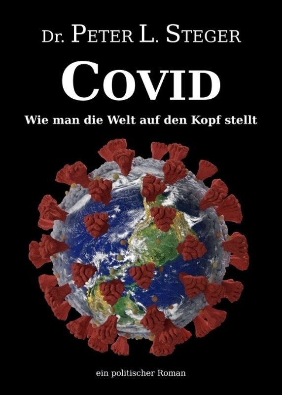 Covid - Wie Man Die Welt Auf Den Kopf Stellt - Peter L. Steger, Kartoniert (TB)