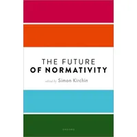 Oxford University Press The Future of Normativity