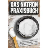 majosta Das Natron Praxisbuch: 77 exklusive Praxistipps, wie Natron Deinen Alltag verändern und Deine Gesundheit positiv beeinflussen kann