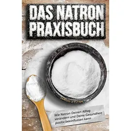 majosta Das Natron Praxisbuch: 77 exklusive Praxistipps, wie Natron Deinen Alltag verändern und Deine Gesundheit positiv beeinflussen kann