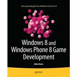 Apress Windows 8 and Windows Phone 8 Game Development, von Adam Dawes