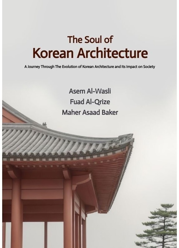 The Soul Of Korean Architecture - Asem Al-Wasli, Fuad Al-Qrize, Maher Asaad Baker, Kartoniert (TB)