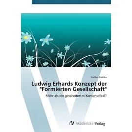 Av Akademikerverlag Ludwig Erhards Konzept der "Formierten Gesellschaft\ Mehr als ein gescheitertes Konsensideal?