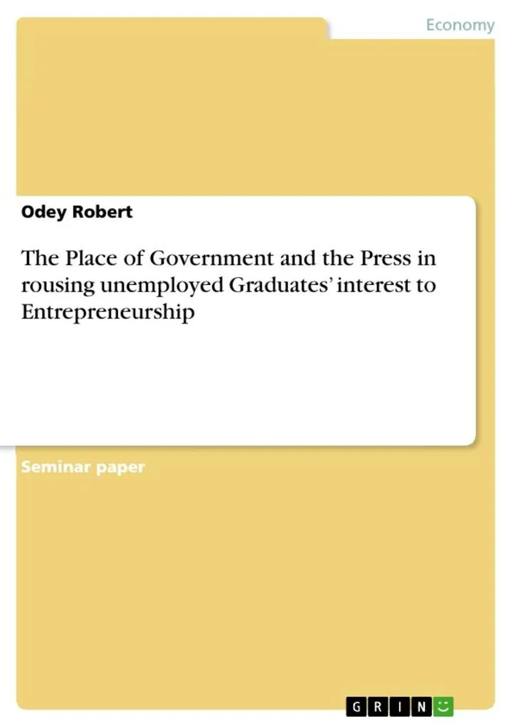 The Place of Government and the Press in rousing unemployed Graduates' interest to Entrepreneurship: eBook von Odey Robert
