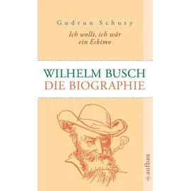 Aufbau Taschenbuch Verlag Ich wollt, ich wär ein Eskimo: Wilhelm Busch: Die Biographie