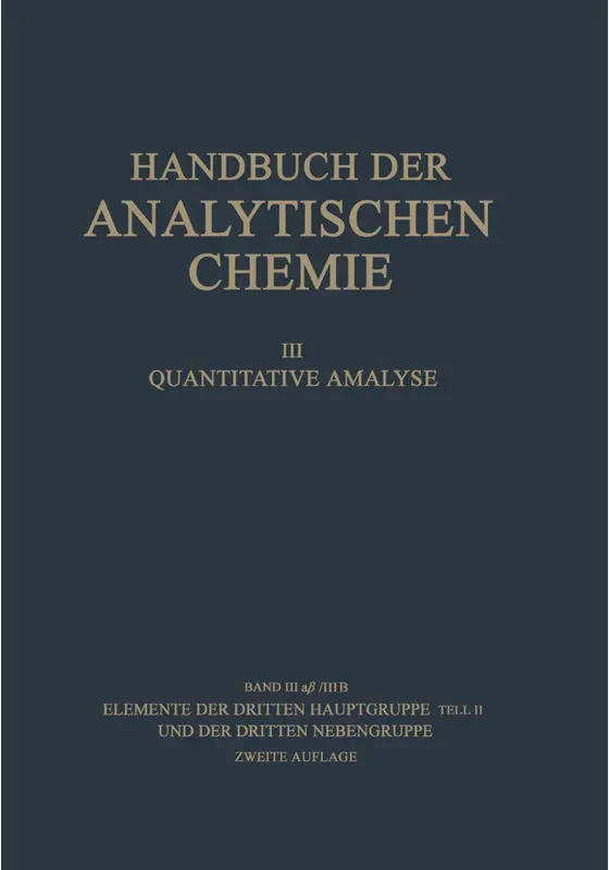 Handbuch Der Analytischen Chemie   Handbook Of Analytical Chemistry / 3 / 3 / 3A / 3A B/3B / Elemente Der Dritten Hauptgruppe Teil Ii Und Der Dritten