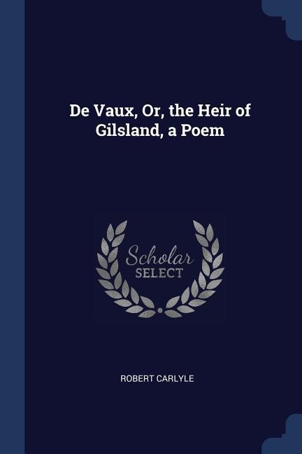 De Vaux Or the Heir of Gilsland a Poem: Taschenbuch von Robert Carlyle