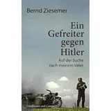 Hoffmann und Campe Verlag GmbH Ein Gefreiter gegen Hitler: Auf der Suche nach meinem Vater