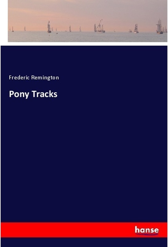 Pony Tracks - Frederic Remington, Kartoniert (TB)