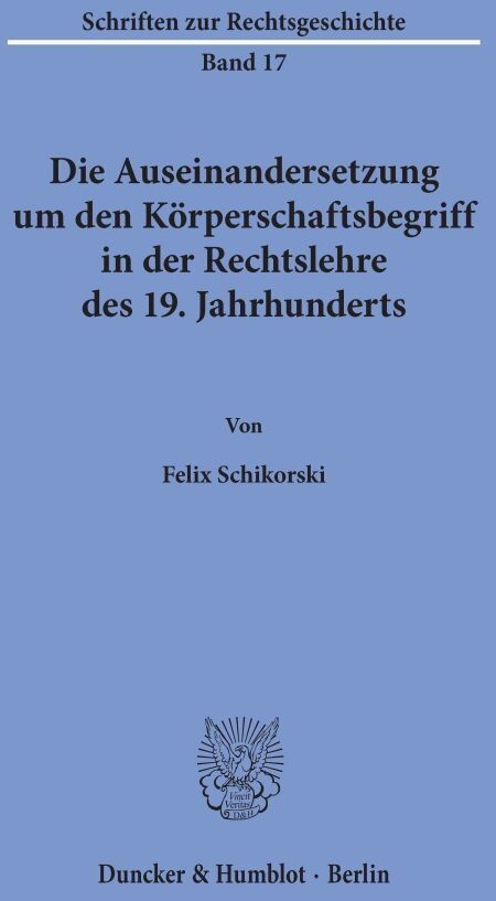 Die Auseinandersetzung Um Den Körperschaftsbegriff In Der Rechtslehre Des 19. Jahrhunderts - Felix Schikorski  Kartoniert (TB)