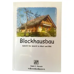 Blockhausbau – Schritt für Schritt in Wort und Bild