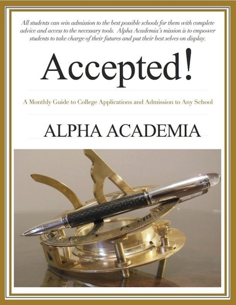 Accepted! - A Monthly Guide to College Applications and Admission to Any School: eBook von Alpha Academia