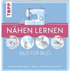 Nähen lernen Bild für Bild - Sehen, verstehen, nähen. Schnell und erfolgreich zum Ziel