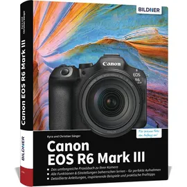 BILDNER Verlag Canon EOS R6 Mark III - Das umfangreiche Praxisbuch zu Ihrer Kamera