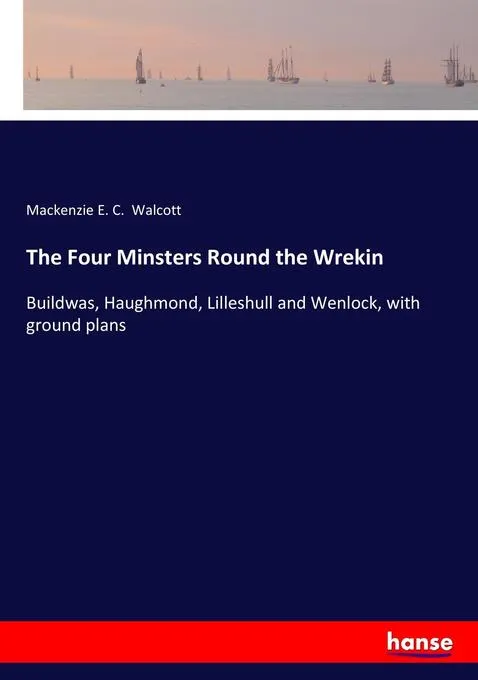 The Four Minsters Round the Wrekin: Buch von Mackenzie E. C. Walcott