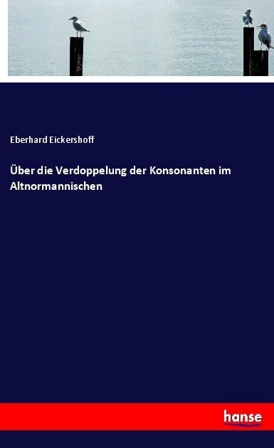 Über Die Verdoppelung Der Konsonanten Im Altnormannischen - Eberhard Eickershoff  Kartoniert (TB)