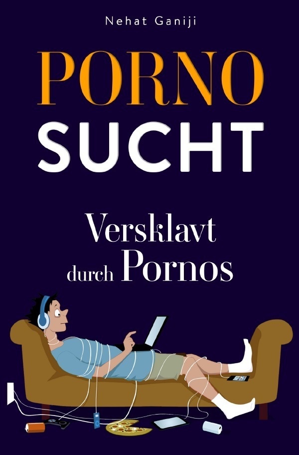 Pornosucht-Versklavt Durch Pornos - Nehat Ganiji  Kartoniert (TB)