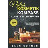 Naturkosmetik Kompass: Kosmetik selber machen: Bio und Vegan Rezepte: Creme, Peeling, Sugaring, Deo, Wimpernserum, Haaröl, Seifen, Shampoo, Badebomben