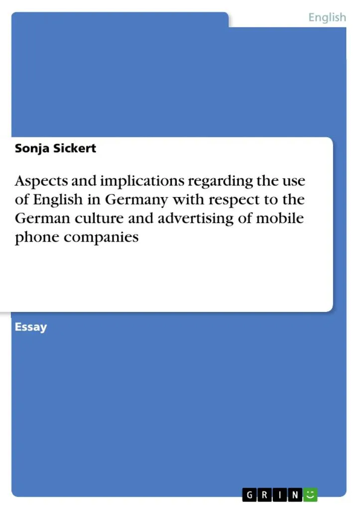 Aspects and implications regarding the use of English in Germany with respect to the German culture and advertising of mobile phone companies: eBo...