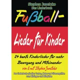 Verlag Stephen Janetzko Fußball-Lieder für Kinder - 24 bunte Kinderlieder für mehr Bewegung und Miteinander