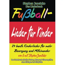 Verlag Stephen Janetzko Fußball-Lieder für Kinder - 24 bunte Kinderlieder für mehr Bewegung und Miteinander
