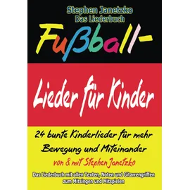 Verlag Stephen Janetzko Fußball-Lieder für Kinder - 24 bunte Kinderlieder für mehr Bewegung und Miteinander