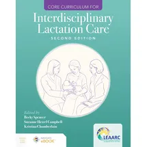 Jones and Bartlett Publishers, Inc Core Curriculum for Interdisciplinary Lactation Care