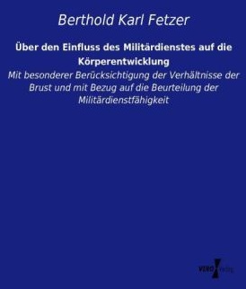 Über Den Einfluss Des Militärdienstes Auf Die Körperentwicklung - Berthold Karl Fetzer  Kartoniert (TB)