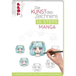 Die Kunst des Zeichnens 10 Steps - Manga In 10 einfachen Schritten über 30 Menschen&Tiere zeichnen