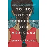 PRH Grupo Editorial Yo No Soy Tu Perfecta Hija Mexicana / I Am Not Your Perfect Mexican Daughter