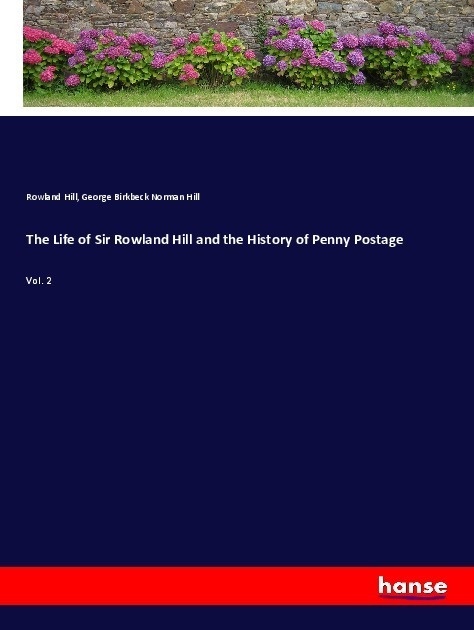 The Life Of Sir Rowland Hill And The History Of Penny Postage - Rowland Hill  George Birkbeck Norman Hill  Kartoniert (TB)