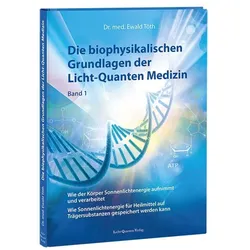 Die biophysikalischen Grundlagen der Licht-Quanten Medizin (Buch)