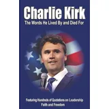 majosta CHARLIE KIRK: The Words He Lived By and Died For