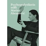 Scheidegger & Spiess Psychoanalytikerin trifft Marina Abramović