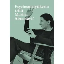 Scheidegger & Spiess Psychoanalytikerin trifft Marina Abramović