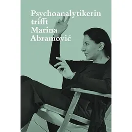 Scheidegger & Spiess Psychoanalytikerin trifft Marina Abramović
