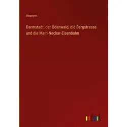 Darmstadt, der Odenwald, die Bergstrasse und die Main-Neckar-Eisenbahn