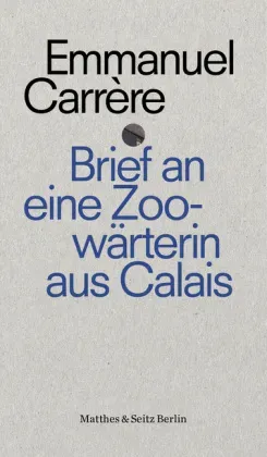 Brief An Eine Zoowärterin Aus Calais - Emmanuel Carrère  Kartoniert (TB)
