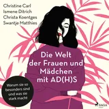 Die Welt der Frauen und Mädchen mit AD(H)S: Warum sie so besonders sind und was sie stark macht von Christine Carl/ Ismene Ditrich/ Christa Koentges/