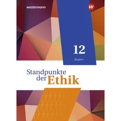 Standpunkte der Ethik 12. Schulbuch. Ausgabe Bayern