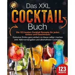 Das XXL Cocktail Buch: Die 123 besten Cocktail Rezepte für jeden Anlass und Gesc