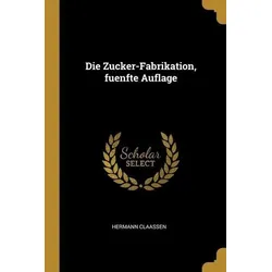 Die Zucker-Fabrikation, fuenfte Auflage