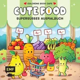 Emf Cozy Coloring – Cute Food: Supersüßes Ausmalbuch zum Entspannen und Träumen – Für Erwachsene, Teenager und Kinder