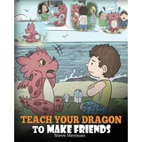 DG Books Publishing Teach Your Dragon to Make Friends: A Dragon Book To Teach Kids How To Make New Friends. A Cute Children Story To Teach Children About Friendship and Social Skills. (My Dragon Books)